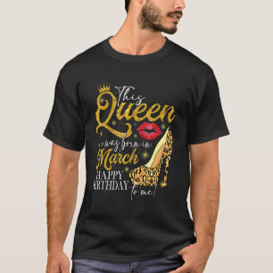 Camiseta El Talón De Los Lips Una Reina Nació En Marzo Feli