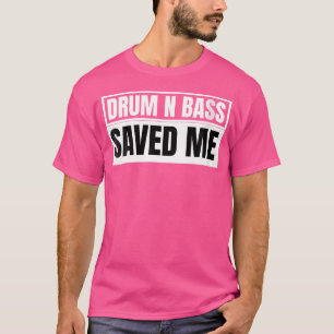 Camiseta El Tambor Y El Bass De Las Mujeres Me Salvaron El
