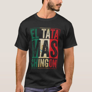 Camiseta El Tata Mas Chingon Guay Día del Padre Mejor Mexic