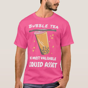 Camiseta El té de burbuja el activo líquido más valioso