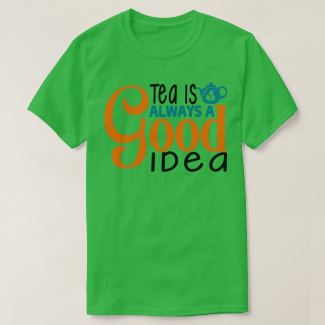Camiseta El Té Es Siempre Una Buena Idea 10 (Diseño del anverso)