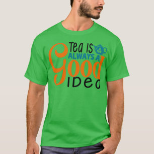 Camiseta El Té Es Siempre Una Buena Idea 10
