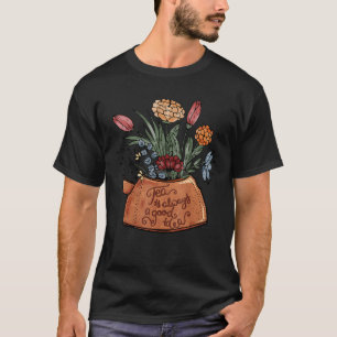 Camiseta El Té Es Siempre Una Buena Idea De Tetera Floral V