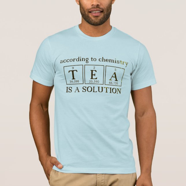 Camiseta El té es una solución de ciencia química (Anverso)
