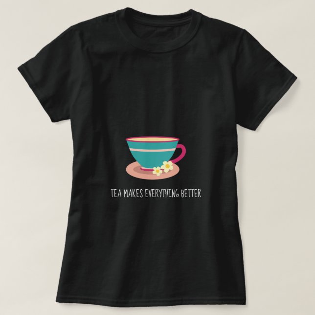 Camiseta El té hace que todo sea mejor citar el té chamomil (Diseño del anverso)