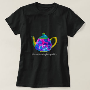 Camiseta El té hace que todo sea mejor citar la tetera