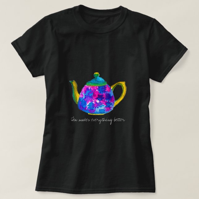 Camiseta El té hace que todo sea mejor citar la tetera (Diseño del anverso)