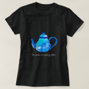 Camiseta El té hace que todo sea mejor citar la tetera