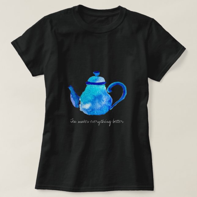 Camiseta El té hace que todo sea mejor citar la tetera (Diseño del anverso)