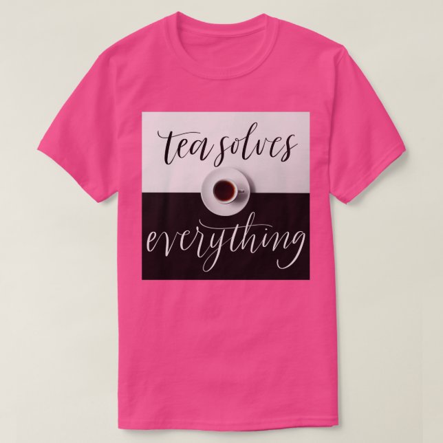 Camiseta El té lo resuelve todo para los amantes del té (Diseño del anverso)