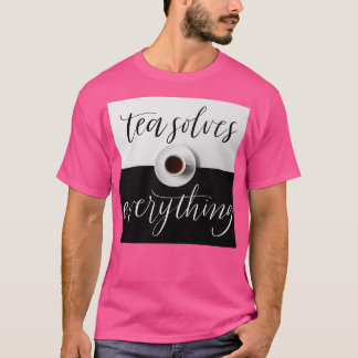 Camiseta El té lo resuelve todo para los amantes del té