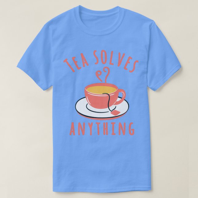 Camiseta El té resuelve cualquier cosa 1 (Diseño del anverso)