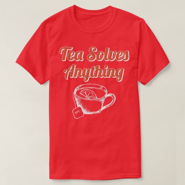 Camiseta El té resuelve cualquier cosa 6 (Diseño del anverso)