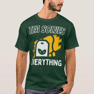 Camiseta El Té Resuelve Todo Lo Que Bebe Té Es Feliz