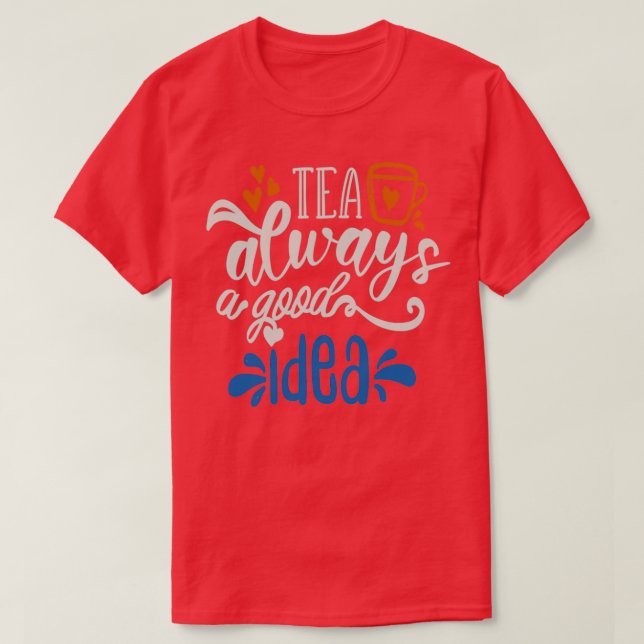 Camiseta El Té Siempre Es Una Buena Idea (Diseño del anverso)
