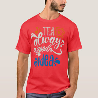 Camiseta El Té Siempre Es Una Buena Idea