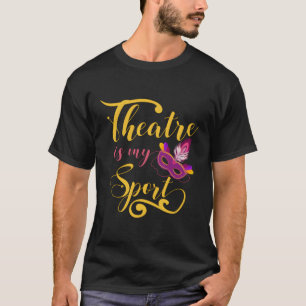 Camiseta El teatro es mi actor de teatro musical deportivo