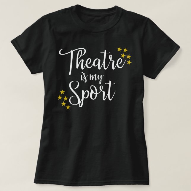 Camiseta El teatro es mi deporte - Actor de teatro divertid (Diseño del anverso)