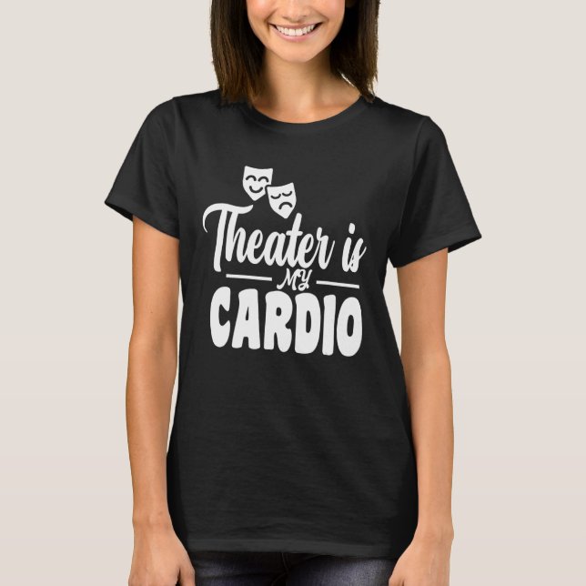 Camiseta El Teatro Es Mi Motivo Cardio Para Los Actores Tea (Anverso)