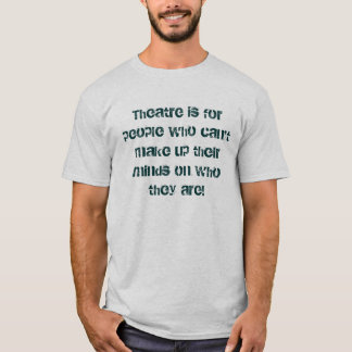 Camiseta El teatro está para la gente que no puede componer