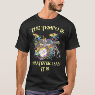 Camiseta El tempo es lo que sea que diga que es Gran Tambor