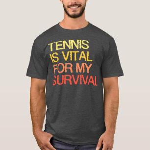 Camiseta El Tenis Es Vital Para Mi Supervivencia