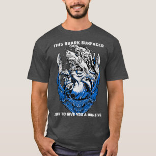 Camiseta El Tiburón Dice Que Este Tiburón Surgió Sólo Para 
