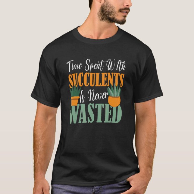 Camiseta El Tiempo Gastado Con Suculentos Nunca Se Desperdi (Anverso)