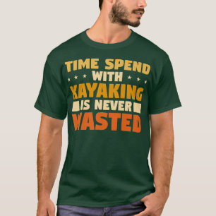 Camiseta El Tiempo Gastado En Kayak Nunca Se Desperdicia 