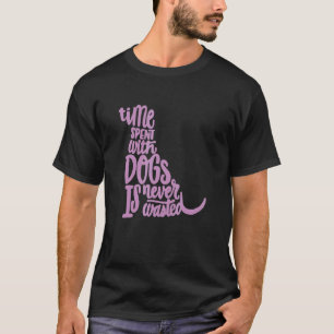 Camiseta El Tiempo Pasado Con Perros Nunca Se Desperdicia