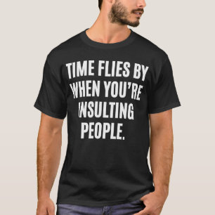 Camiseta El tiempo vuela cuando el 2019 insulta a la gente