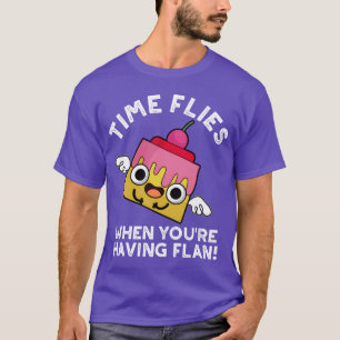 Camiseta El tiempo vuela cuando estás disfrutando de Flan F