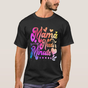 Camiseta El tinte de los zapatos que la mamá necesita es un