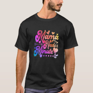 Camiseta El tinte de los zapatos que la mamá necesita es un