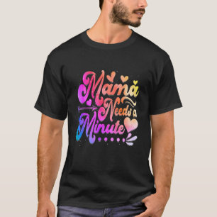 Camiseta El tinte de los zapatos que la mamá necesita es un