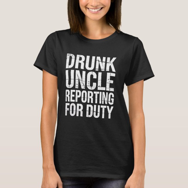 Camiseta El Tío Borracho Reportando Para El Fiesta De Duty  (Anverso)