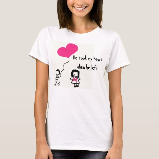 Camiseta Él tomó mi corazón cuando él se fue (Anverso)