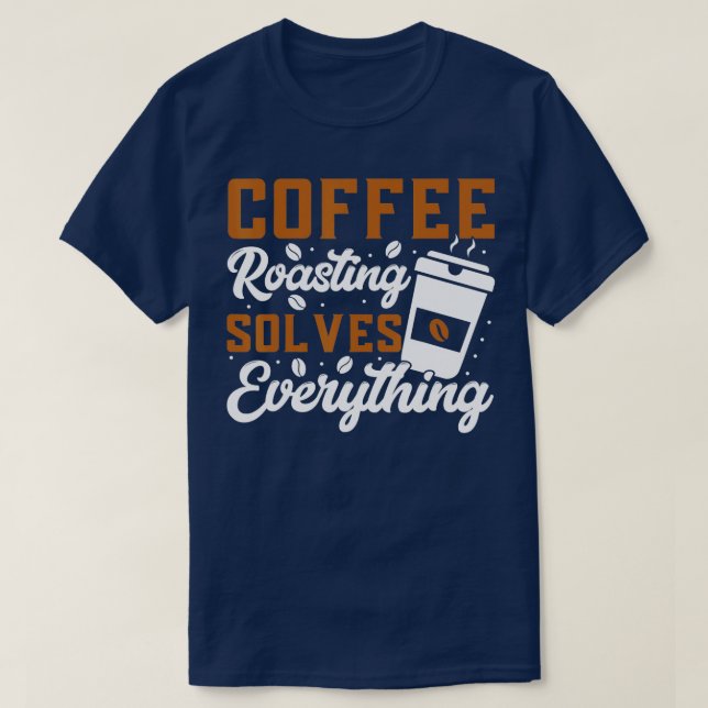 Camiseta El tostado de café resuelve todo lo que hace el ca (Diseño del anverso)
