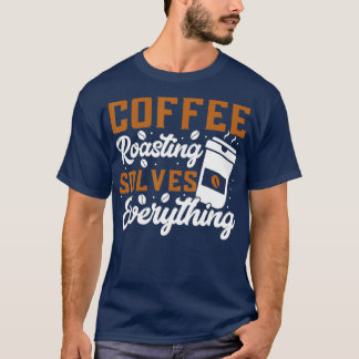 Camiseta El tostado de café resuelve todo lo que hace el ca