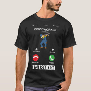 Camiseta El Trabajador De La Madera Está Llamando Y Debo Ir