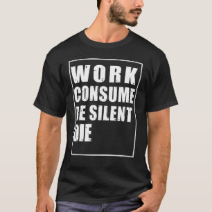 Camiseta El trabajo consume silencio para protestar contra 
