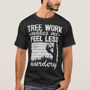 Camiseta El Trabajo De Árbol Me Hace Sentir Menos Árbol De