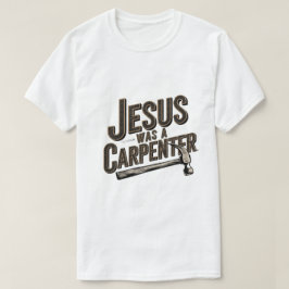 Camiseta El Trabajo de Cristo, Jesús Era Carpintero
