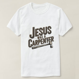 Camiseta El Trabajo de Cristo, Jesús Era Carpintero