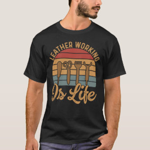 Camiseta el trabajo de cuero es vida