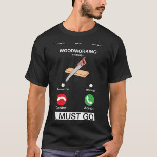 Camiseta El Trabajo De Madera Está Llamando Y Debo Ir A Woo
