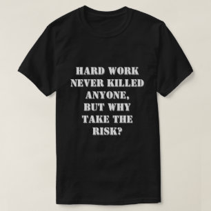 Camiseta El trabajo duro nunca mató a nadie, cita graciosa