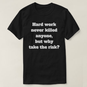 Camiseta El trabajo duro nunca mató a nadie, cita graciosa