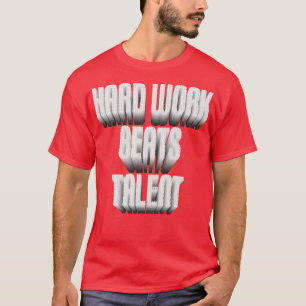 Camiseta El trabajo duro supera al talento