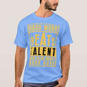 Camiseta El Trabajo Duro Supera El Talento Cuando El Talent